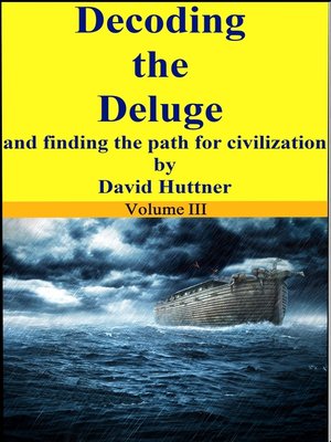 cover image of Decoding the Deluge and Finding the Path for Civilization (vol 3)